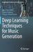 Deep Learning Techniques for Music Generation by Jean-Pierre Briot