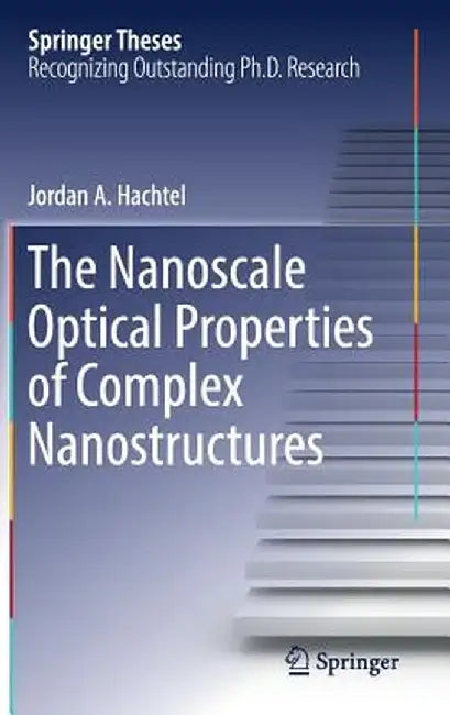 The Nanoscale Optical Properties of Complex Nanostructures by Jordan A. Hachtel