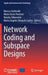 Network Coding and Subspace Designs by Marcus Greferath
