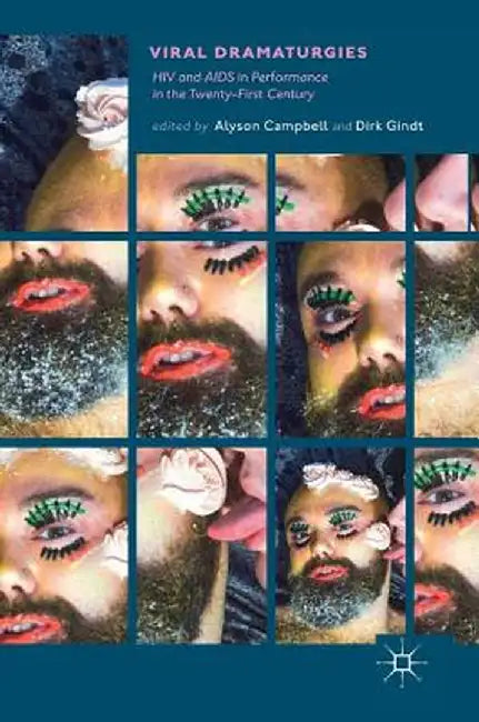 Viral Dramaturgies: HIV and AIDS in Performance in the Twenty-First Century by Alyson Campbell
