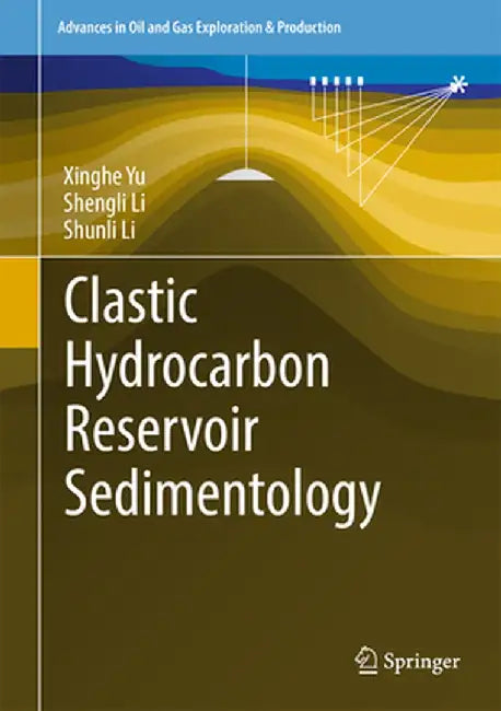 Clastic Hydrocarbon Reservoir Sedimentology by Xinghe Yu