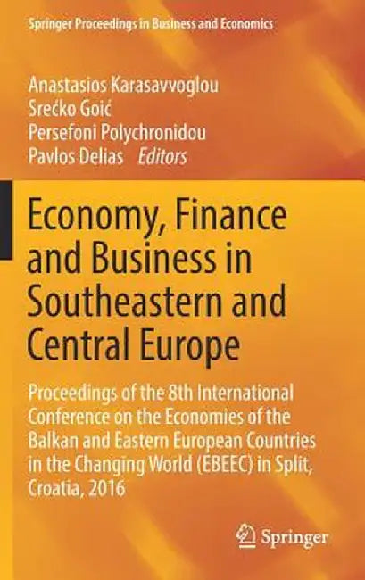 Economy, Finance and Business in Southeastern and Central Europe: Proceedings of the 8th International Conference on the Economies of the Balkan and E by Anastasios Karasavvoglou
