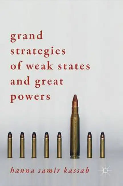 Grand Strategies of Weak States and Great Powers by Hanna Samir Kassab