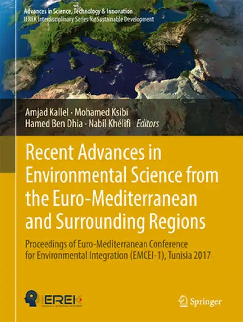 Recent Advances in Environmental Science from the Euro-Mediterranean and Surrounding Regions: Proceedings of Euro-Mediterranean Conference for Environ by Amjad Kallel