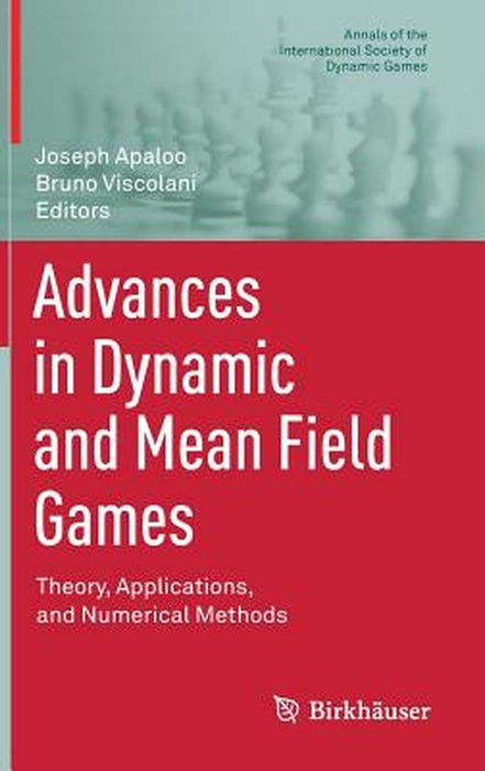 Advances in Dynamic and Mean Field Games:Theory Applications and Numerical Methods: Annals of the International Society of Dynamic Games by Joseph Apaloo; Bruno Viscolani