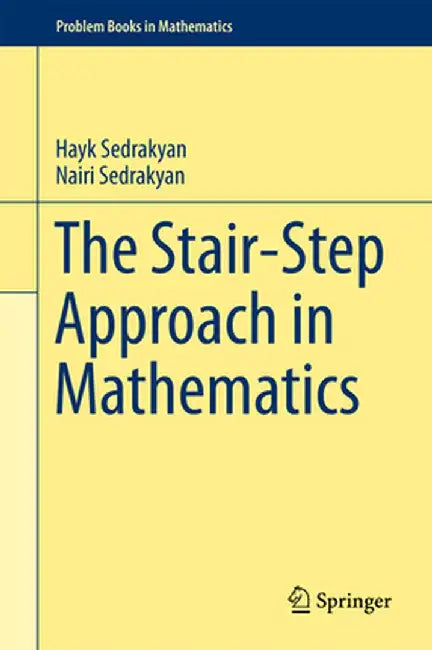 The Stair-Step Approach in Mathematics by Hayk Sedrakyan