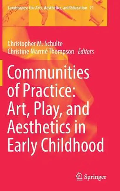 Communities of Practice: Art, Play, and Aesthetics in Early Childhood by Christopher M. Schulte