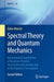 Spectral Theory and Quantum Mechanics:Mathematical Foundations of Quantum Theories Symmetries: and Introduction to the Algebraic Formulation La Matematica per il 3+2 by Valter Moretti