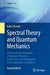 Spectral Theory and Quantum Mechanics:Mathematical Foundations of Quantum Theories Symmetries: and Introduction to the Algebraic Formulation La Matematica per il 3+2 by Valter Moretti