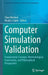 Computer Simulation Validation: Fundamental Concepts, Methodological Frameworks, and Philosophical Perspectives by Claus Beisbart
