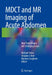 Mdct and MR Imaging of Acute Abdomen: New Technologies and Emerging Issues by Michael Patlas
