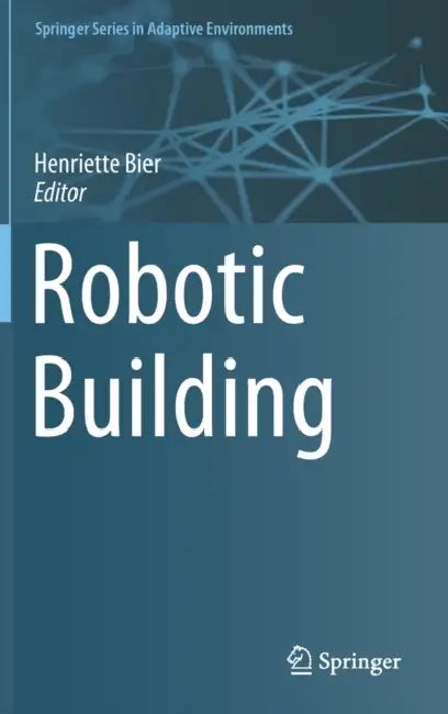 Robotic Building by Henriette Bier