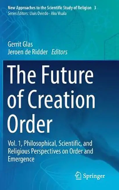 The Future of Creation Order: Vol. 1, Philosophical, Scientific, and Religious Perspectives on Order and Emergence by Gerrit Glas