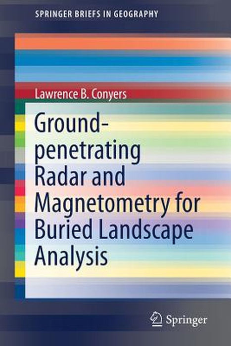Ground-Penetrating Radar and Magnetometry for Buried Landscape Analysis by Lawrence B. Conyers