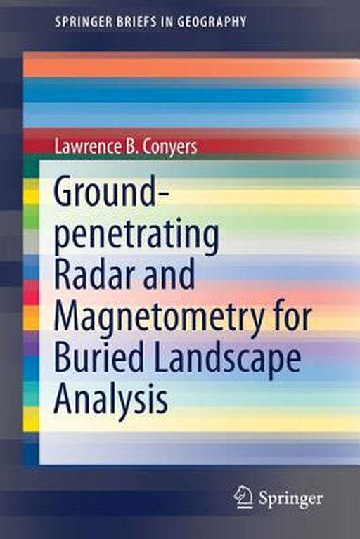 Ground-Penetrating Radar and Magnetometry for Buried Landscape Analysis by Lawrence B. Conyers