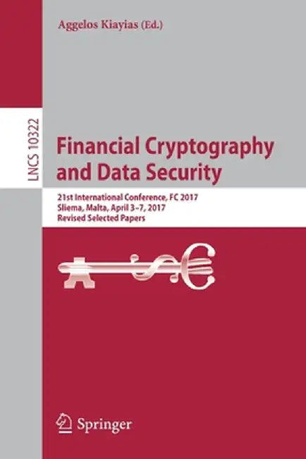 Financial Cryptography and Data Security: 21st International Conference, FC 2017, Sliema, Malta, April 3-7, 2017, Revised Selected Papers by Aggelos Kiayias