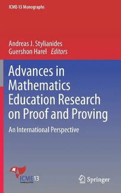 Advances in Mathematics Education Research on Proof and Proving: An International Perspective by Andreas J. Stylianides