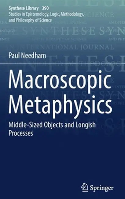 Macroscopic Metaphysics: Middle-Sized Objects and Longish Processes by Paul Needham