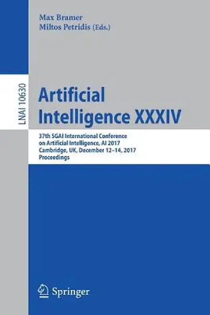 Artificial Intelligence XXXIV: 37th Sgai International Conference on Artificial Intelligence, AI 2017, Cambridge, Uk, December 12-14, 2017, Proceedin by Max Bramer