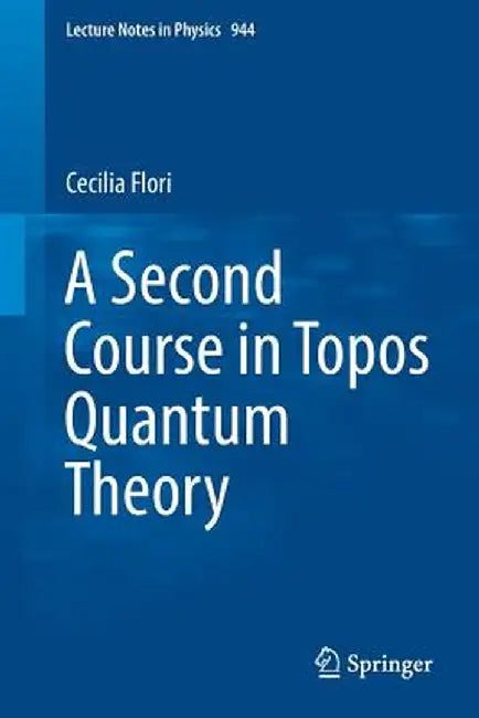 A Second Course in Topos Quantum Theory by Cecilia Flori