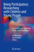 Being Participatory: Researching with Children and Young People: Co-Constructing Knowledge Using Creative Techniques by Imelda Coyne
