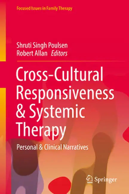 Cross-Cultural Responsiveness & Systemic Therapy: Personal & Clinical Narratives by Shruti Singh Poulsen