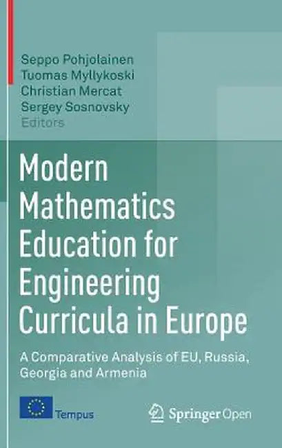 Modern Mathematics Education for Engineering Curricula in Europe: A Comparative Analysis of Eu, Russia, Georgia and Armenia by Seppo Pohjolainen