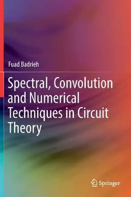 Spectral, Convolution and Numerical Techniques in Circuit Theory by Fuad Badrieh