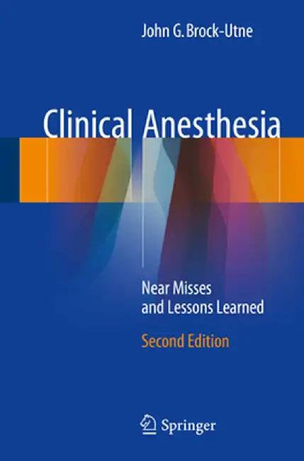 Clinical Anesthesia: Near Misses and Lessons Learned by John G. Brock-Utne