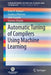 Automatic Tuning of Compilers Using Machine Learning by Amir H. Ashouri