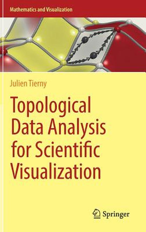 Topological Data Analysis for Scientific Visualization:: Mathematics and Visualization by Julien Tierny