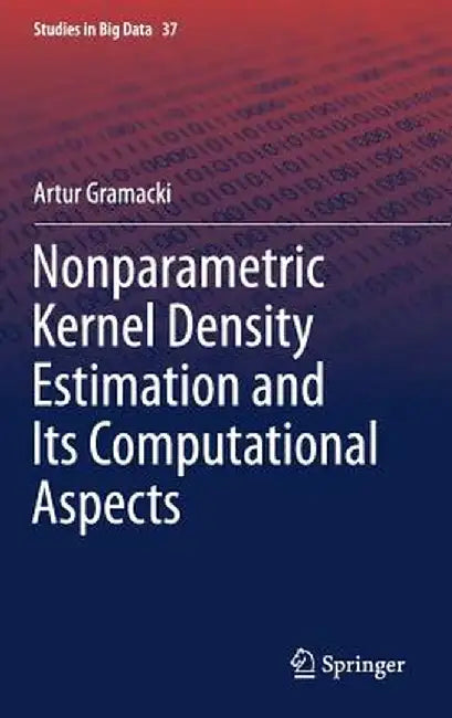 Nonparametric Kernel Density Estimation and Its Computational Aspects by Artur Gramacki