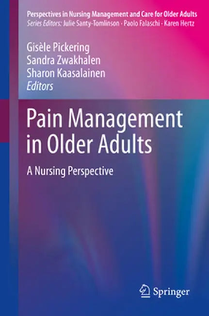Pain Management in Older Adults: A Nursing Perspective by Gisèle Pickering