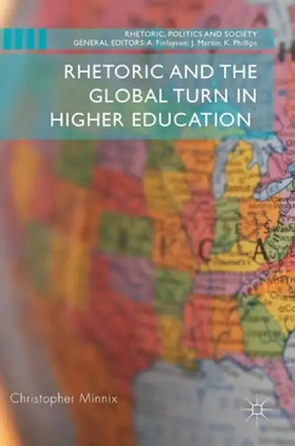 Rhetoric and the Global Turn in Higher Education by Christopher Minnix