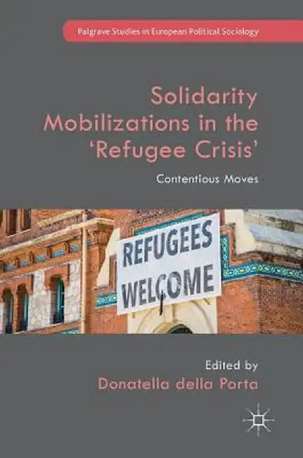 Solidarity Mobilizations in the 'Refugee Crisis': Contentious Moves by Donatella Della Porta