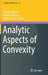 Analytic Aspects of Convexity by Gabriele Bianchi