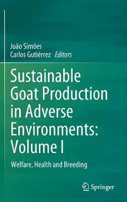 Sustainable Goat Production in Adverse Environments: Volume I: Welfare, Health and Breeding by João Simões