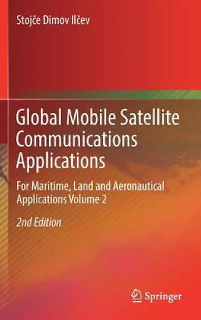 Global Mobile Satellite Communications Applications: For Maritime, Land and Aeronautical Applications Volume 2 by Stojce Dimov Ilcev