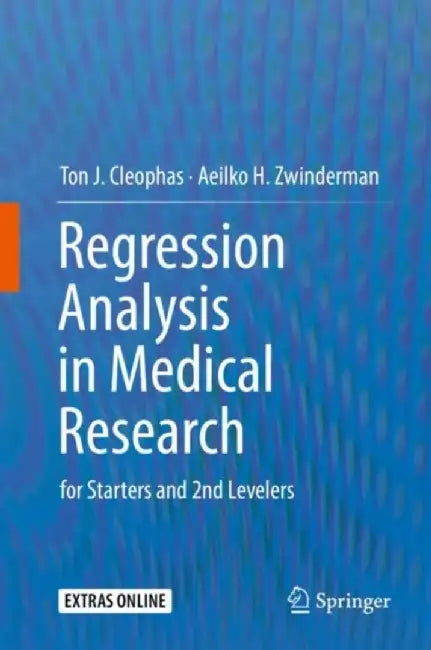 Regression Analysis in Medical Research: For Starters and 2nd Levelers by Ton J. Cleophas