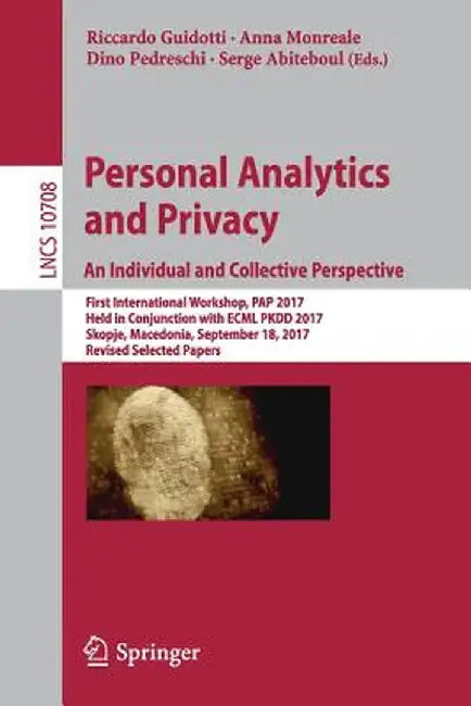 Personal Analytics and Privacy. an Individual and Collective Perspective: First International Workshop, Pap 2017, Held in Conjunction with Ecml Pkdd 2 by Riccardo Guidotti