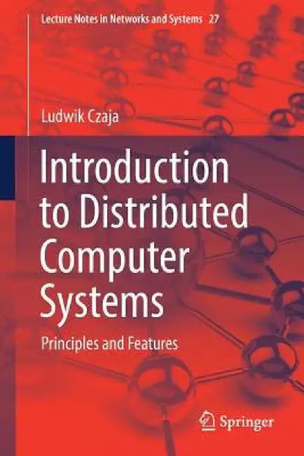 Introduction to Distributed Computer Systems: Principles and Features by Ludwik Czaja