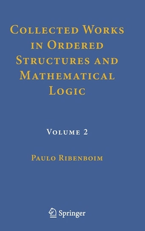 Collected Works in Ordered Structures and Mathematical Logic: Volume 2 by Paulo Ribenboim