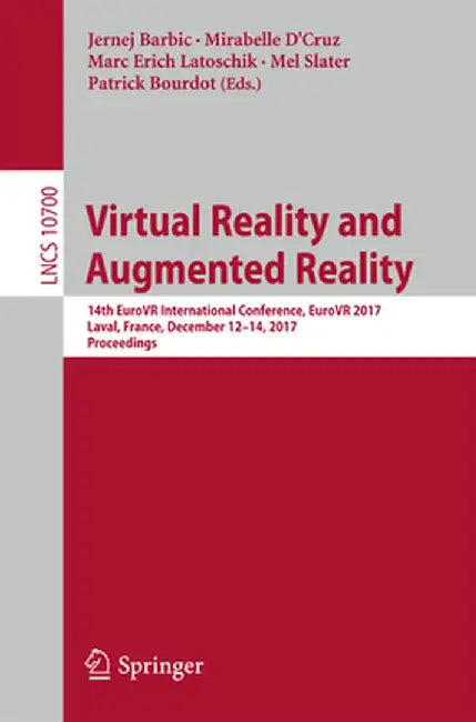 Virtual Reality and Augmented Reality: 14th Eurovr International Conference, Eurovr 2017, Laval, France, December 12-14, 2017, Proceedings by Jernej Barbic