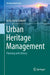 Urban Heritage Management: Planning with History by Anna Maria Colavitti