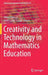 Creativity and Technology in Mathematics Education by Viktor Freiman
