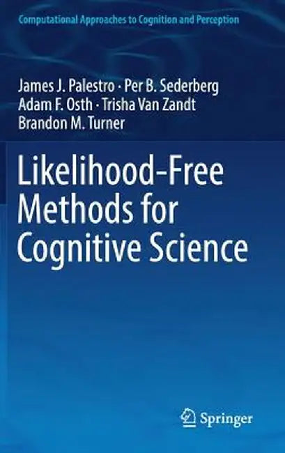 Likelihood-Free Methods for Cognitive Science by James J. Palestro