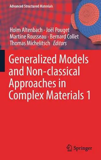 Generalized Models and Non-Classical Approaches in Complex Materials 1 by Holm Altenbach