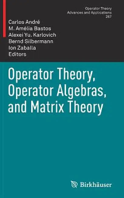 Operator Theory, Operator Algebras, and Matrix Theory by Carlos André