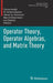Operator Theory, Operator Algebras, and Matrix Theory by Carlos André