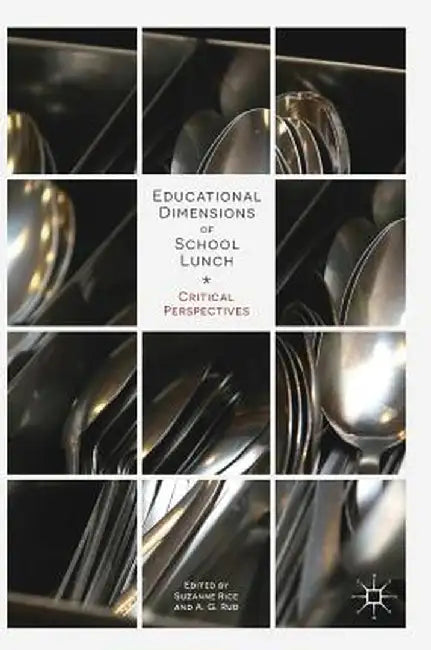 Educational Dimensions of School Lunch: Critical Perspectives by Suzanne Rice